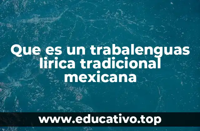 Que es un trabalenguas lirica tradicional mexicana