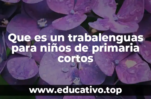 Que es un trabalenguas para niños de primaria cortos