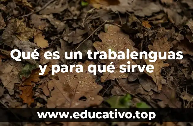 Qué es un trabalenguas y para qué sirve