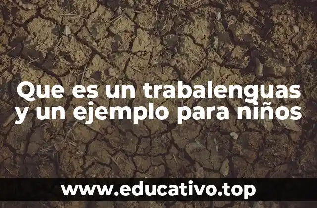Que es un trabalenguas y un ejemplo para niños