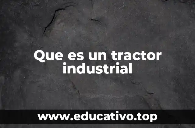 Que es un tractor industrial