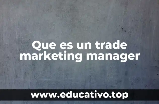 Que es un trade marketing manager