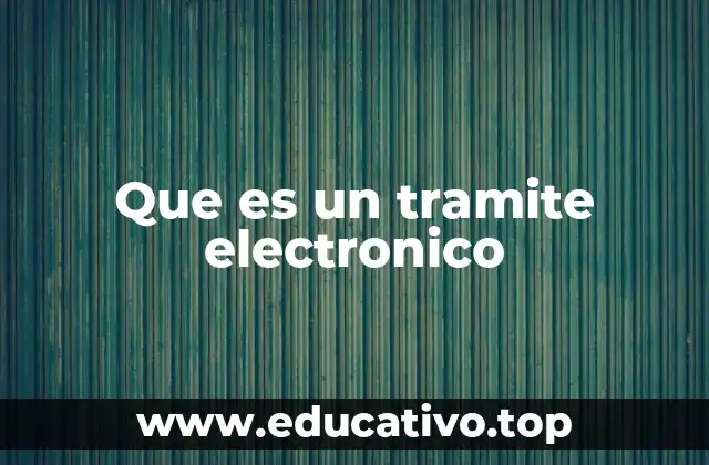 Cómo los trámites electrónicos transforman la gestión pública