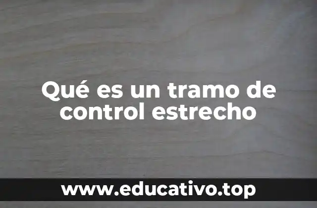 Qué es un tramo de control estrecho