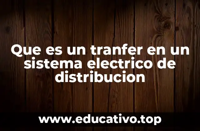 Que es un tranfer en un sistema electrico de distribucion