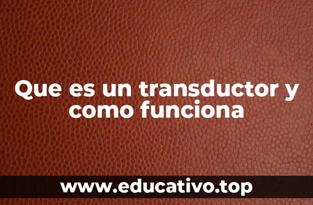 Que es un transductor y como funciona