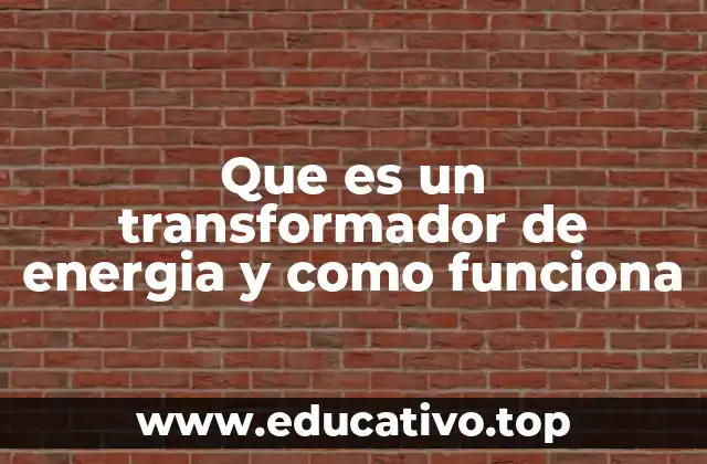 Que es un transformador de energia y como funciona
