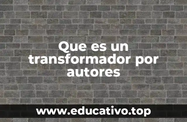 Que es un transformador por autores