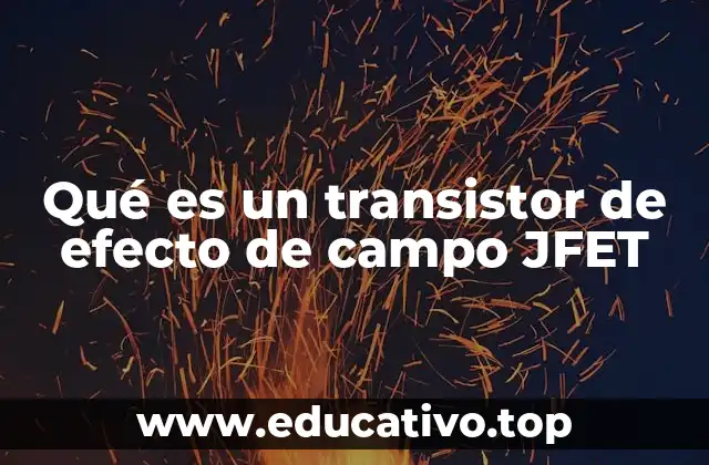 Qué es un transistor de efecto de campo JFET