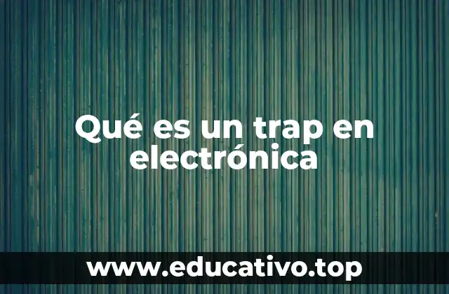 Qué es un trap en electrónica