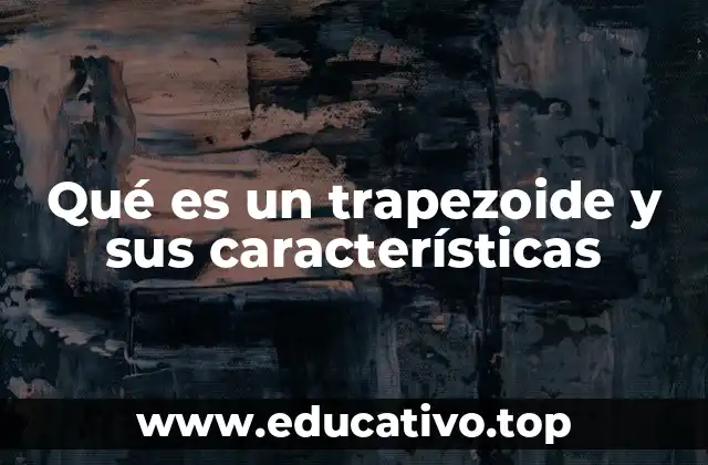 Qué es un trapezoide y sus características