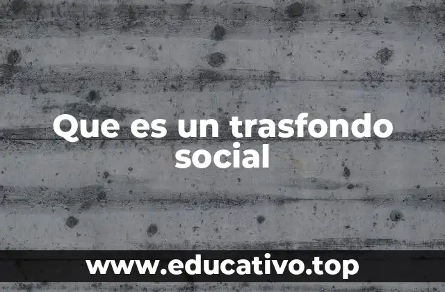 Que es un trasfondo social
