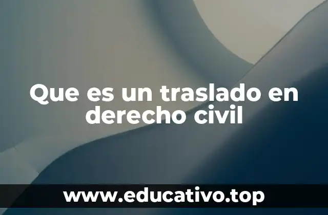 Que es un traslado en derecho civil