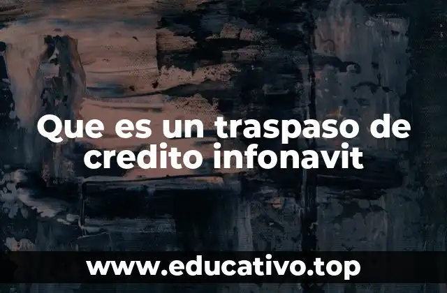 Que es un traspaso de credito infonavit