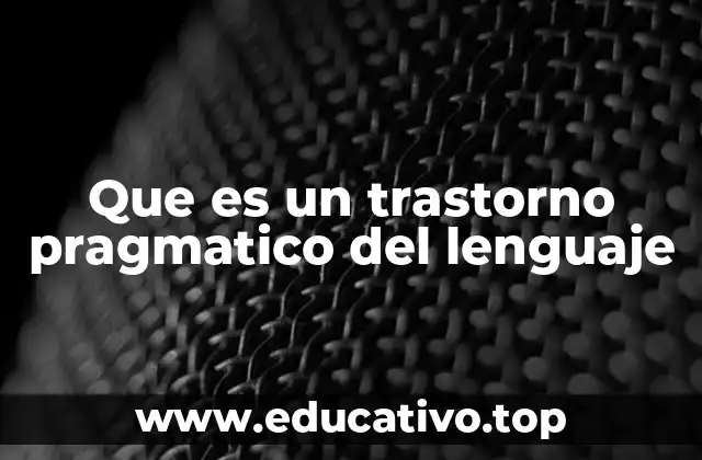 Que es un trastorno pragmatico del lenguaje