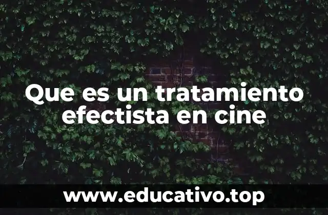 Que es un tratamiento efectista en cine