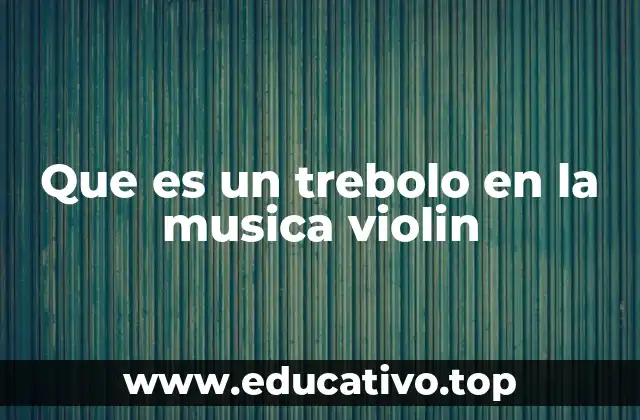 Que es un trebolo en la musica violin