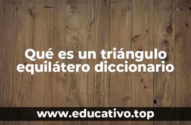 Qué es un triángulo equilátero diccionario