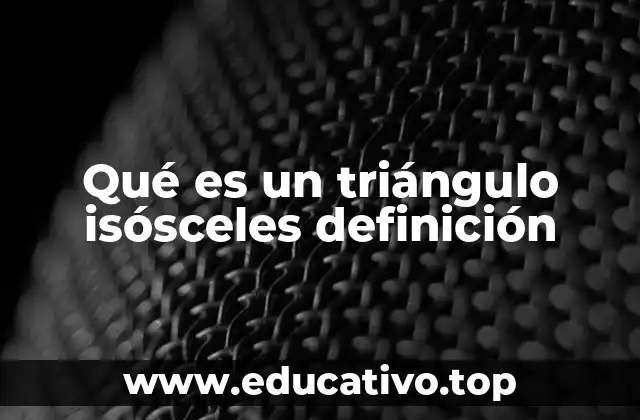 Qué es un triángulo isósceles definición