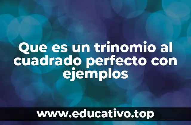 Que es un trinomio al cuadrado perfecto con ejemplos