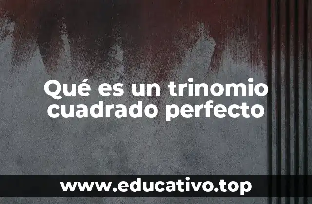 Qué es un trinomio cuadrado perfecto