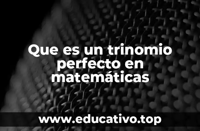 Que es un trinomio perfecto en matemáticas