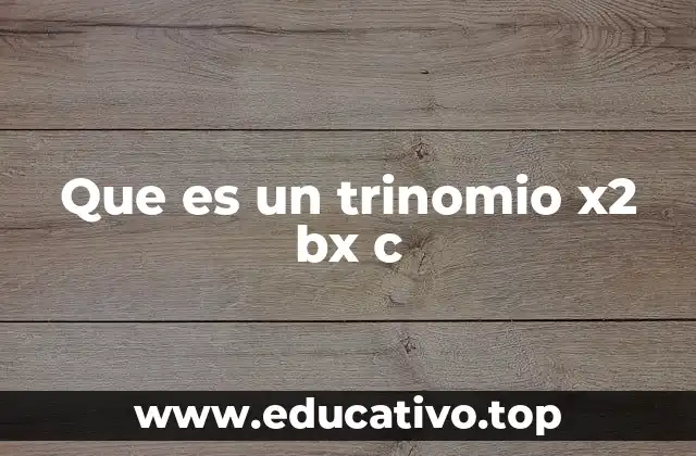 Que es un trinomio x2 bx c