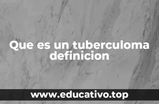 Que es un tuberculoma definicion