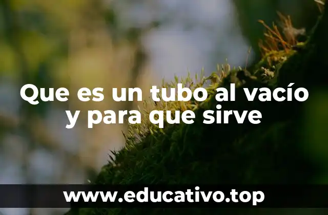Que es un tubo al vacío y para que sirve