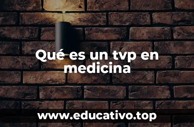 Qué es un tvp en medicina