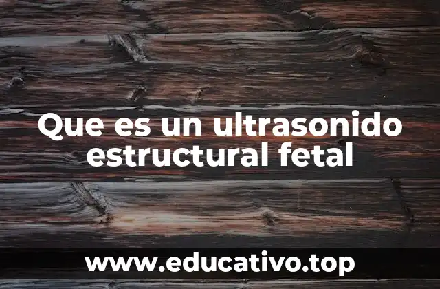 Que es un ultrasonido estructural fetal