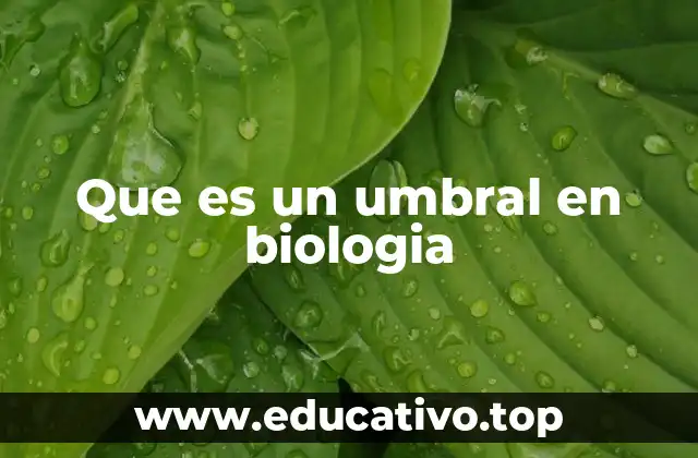 Que es un umbral en biologia