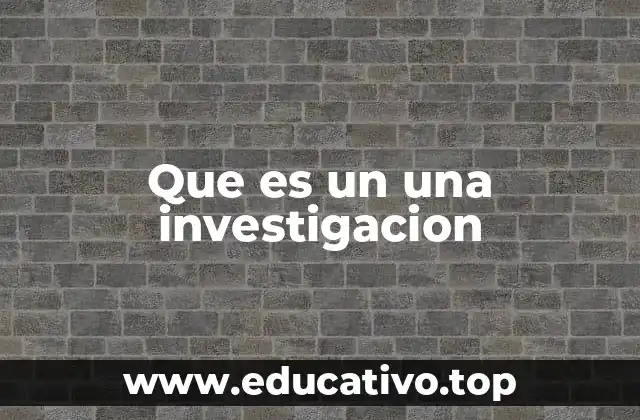 Que es un una investigacion