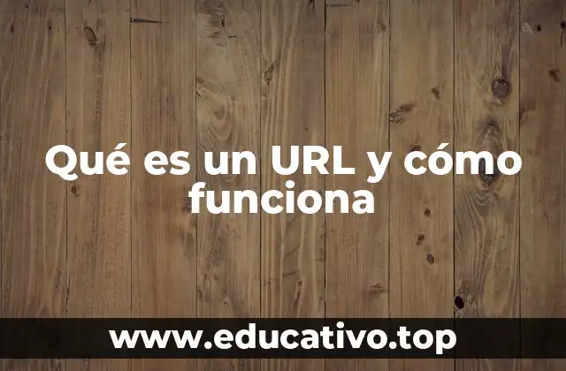 Qué es un URL y cómo funciona
