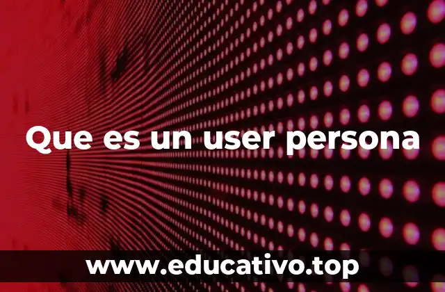 Que es un user persona