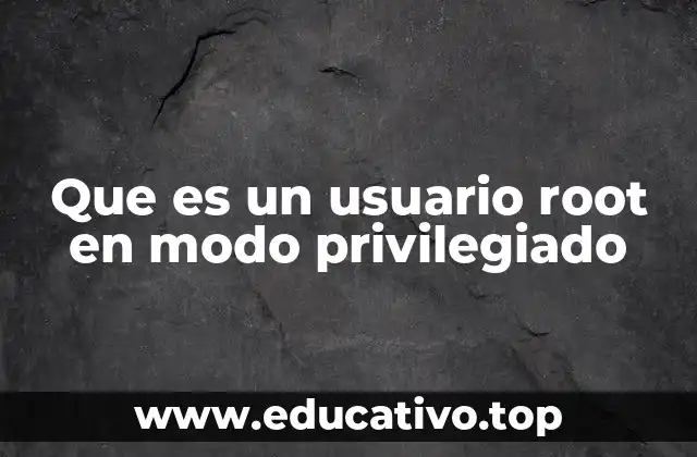 El rol del usuario root en sistemas Unix/Linux