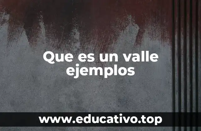 Que es un valle ejemplos