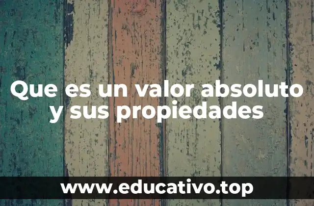Que es un valor absoluto y sus propiedades