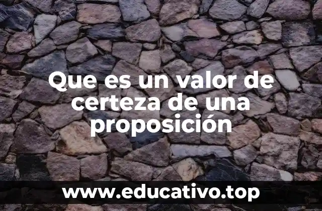 Que es un valor de certeza de una proposición