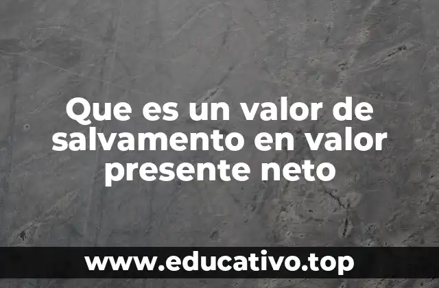 Que es un valor de salvamento en valor presente neto
