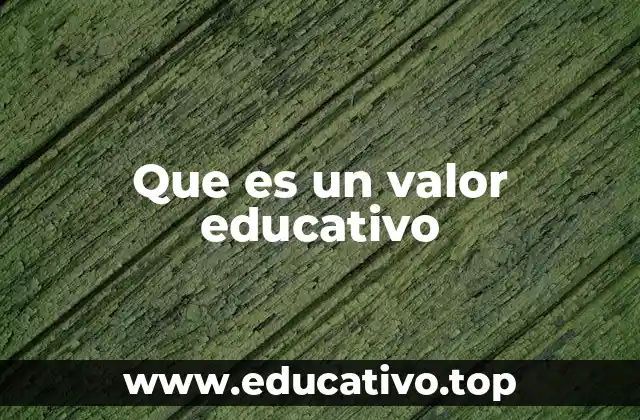 Que es un valor educativo