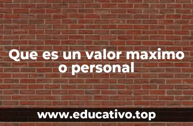 Que es un valor maximo o personal