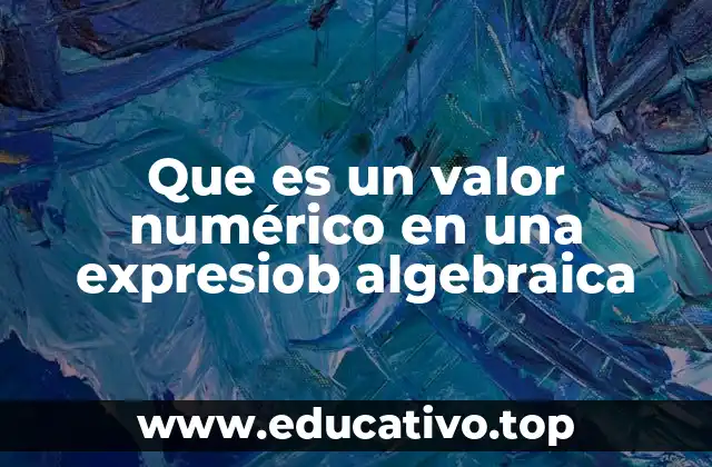 Que es un valor numérico en una expresiob algebraica