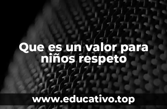 Que es un valor para niños respeto