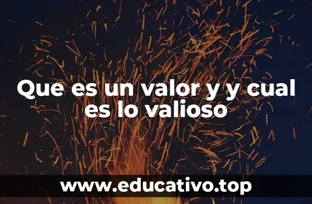 Que es un valor y y cual es lo valioso