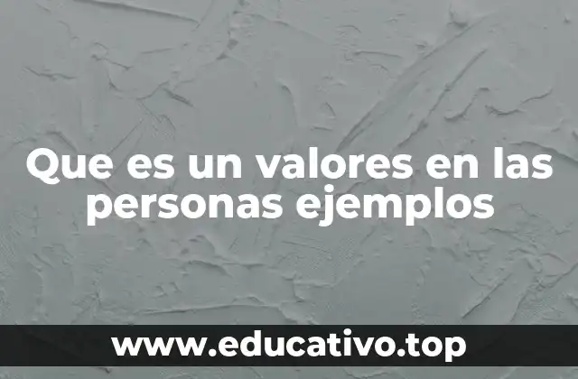 Que es un valores en las personas ejemplos