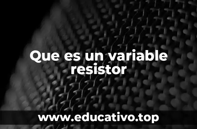 Que es un variable resistor