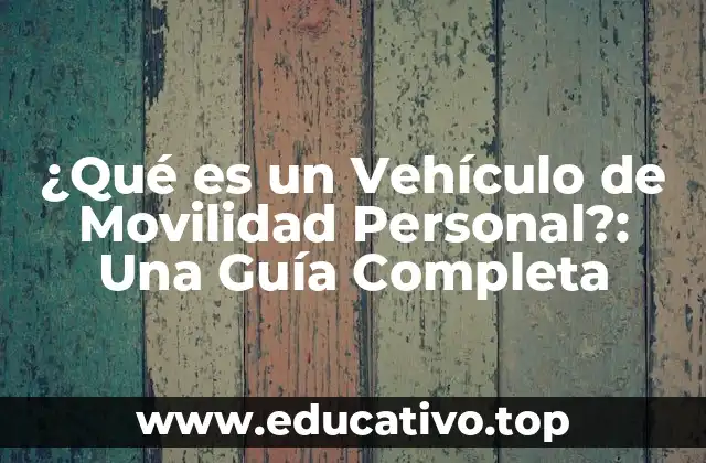 ¿Qué es un Vehículo de Movilidad Personal?: Una Guía Completa