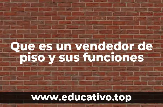 Que es un vendedor de piso y sus funciones