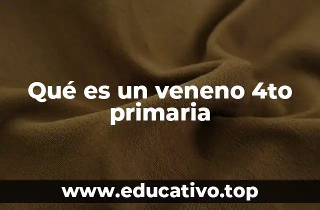 Qué es un veneno 4to primaria